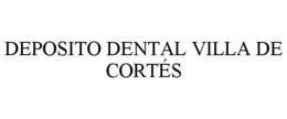 DEPOSITO DENTAL VILLA DE CORTÉS trademark