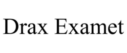 DRAX EXAMET trademark