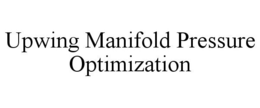 UPWING MANIFOLD PRESSURE OPTIMIZATION trademark