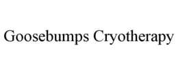 GOOSEBUMPS CRYOTHERAPY trademark