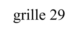 GRILLE 29 trademark