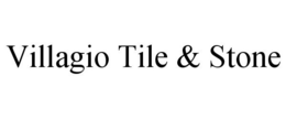 VILLAGIO TILE & STONE trademark