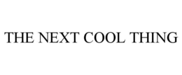 THE NEXT COOL THING trademark