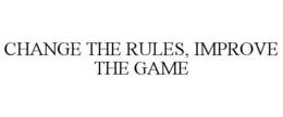CHANGE THE RULES, IMPROVE THE GAME trademark