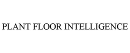 PLANT FLOOR INTELLIGENCE trademark