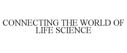 CONNECTING THE WORLD OF LIFE SCIENCE trademark