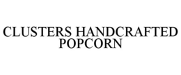 CLUSTERS HANDCRAFTED POPCORN trademark