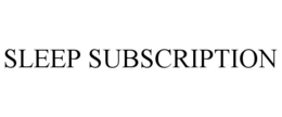 SLEEP SUBSCRIPTION trademark
