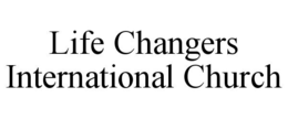 LIFE CHANGERS INTERNATIONAL CHURCH trademark