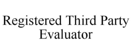 REGISTERED THIRD PARTY EVALUATOR trademark