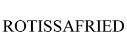 ROTISSAFRIED trademark