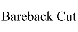 BAREBACK CUT trademark