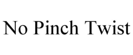 NO PINCH TWIST trademark
