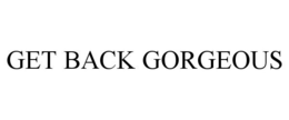 GET BACK GORGEOUS trademark
