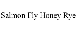 SALMON FLY HONEY RYE trademark