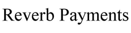 REVERB PAYMENTS trademark