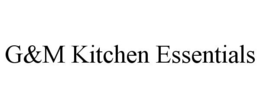 G&M KITCHEN ESSENTIALS trademark