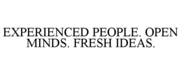 EXPERIENCED PEOPLE. OPEN MINDS. FRESH IDEAS. trademark