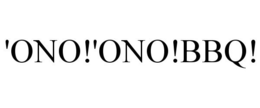 'ONO!'ONO!BBQ! trademark