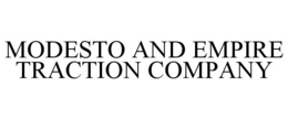 MODESTO AND EMPIRE TRACTION COMPANY trademark