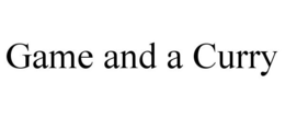 GAME AND A CURRY trademark