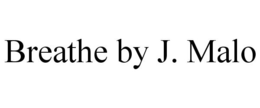 BREATHE BY J. MALO trademark