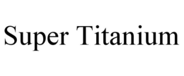 SUPER TITANIUM trademark