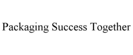 PACKAGING SUCCESS TOGETHER trademark