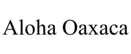 ALOHA OAXACA trademark