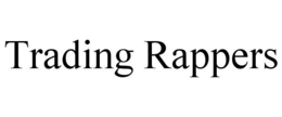 TRADING RAPPERS trademark