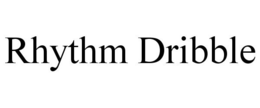 RHYTHM DRIBBLE trademark