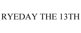 RYEDAY THE 13TH trademark