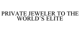 PRIVATE JEWELER TO THE WORLD'S ELITE trademark