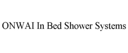 ONWAI IN BED SHOWER SYSTEMS trademark
