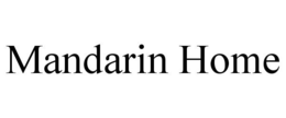 MANDARIN HOME trademark