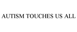 AUTISM TOUCHES US ALL trademark