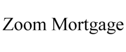 ZOOM MORTGAGE trademark