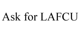 ASK FOR LAFCU trademark