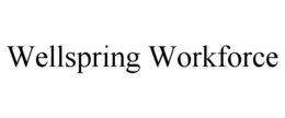 WELLSPRING WORKFORCE trademark