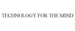 TECHNOLOGY FOR THE MIND trademark