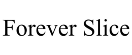 FOREVER SLICE trademark