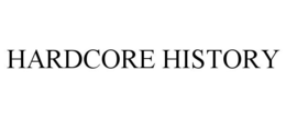 HARDCORE HISTORY trademark