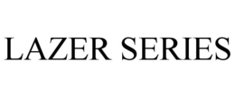 LAZER SERIES trademark