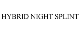 HYBRID NIGHT SPLINT trademark