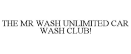 THE MR WASH UNLIMITED CAR WASH CLUB! trademark