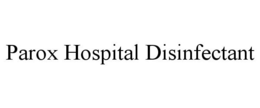 PAROX HOSPITAL DISINFECTANT trademark