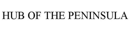 HUB OF THE PENINSULA trademark