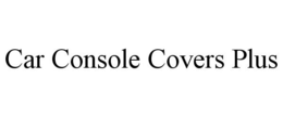 CAR CONSOLE COVERS PLUS trademark