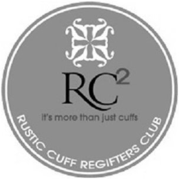 RC² IT'S MORE THAN JUST CUFFS RUSTIC CUFF REGIFTERS CLUB trademark