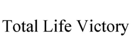 TOTAL LIFE VICTORY trademark